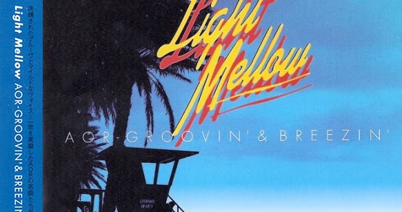 Hard Rock / AOR Heaven: LIGHT MELLOW - AOR Groovin' & Breezin 